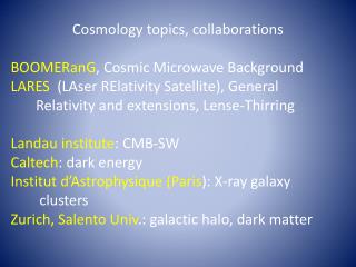 Cosmology topics, collaborations BOOMERanG , Cosmic Microwave Background