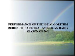 PERFORMANCE OF THE H-E ALGORITHM DURING THE CENTRAL AMERICAN RAINY SEASON OF 2001
