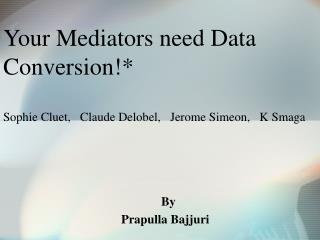 Your Mediators need Data Conversion!* Sophie Cluet, Claude Delobel, Jerome Simeon, K Smaga