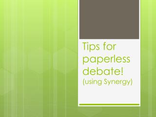 Tips for paperless debate! (using Synergy)
