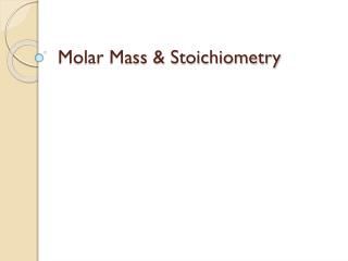 Molar Mass &amp; Stoichiometry
