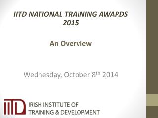 IITD NATIONAL TRAINING AWARDS 2015 An Overview Wednesday, October 8 th 2014