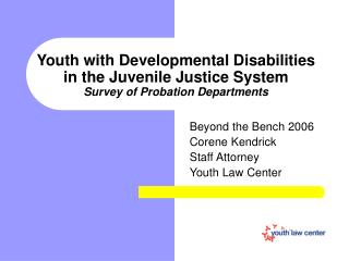 Beyond the Bench 2006 Corene Kendrick Staff Attorney Youth Law Center