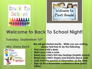 Welcome to Back To School Night! Tuesday, September 16 th Mrs. Dana Beck