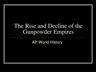 The Rise and Decline of the Gunpowder Empires