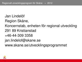 Jan Lindelöf Region Skåne, Koncernstab, enheten för regional utveckling 291 89 Kristianstad