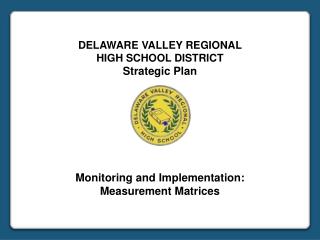 DELAWARE VALLEY REGIONAL HIGH SCHOOL DISTRICT Strategic Plan Monitoring and Implementation: