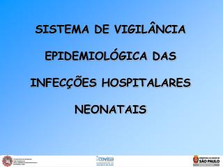 SISTEMA DE VIGILÂNCIA EPIDEMIOLÓGICA DAS INFECÇÕES HOSPITALARES NEONATAIS