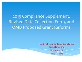2013 Compliance Supplement, Revised Data Collection Form, and OMB Proposed Grant Reforms