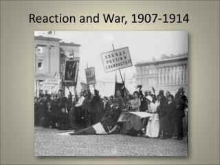 Reaction and War, 1907-1914