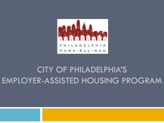 City of Philadelphia’s Employer-Assisted Housing Program