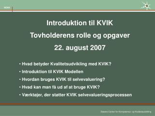 Introduktion til KVIK Tovholderens rolle og opgaver 22. august 2007