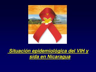 Situación epidemiológica del VIH y sida en Nicaragua