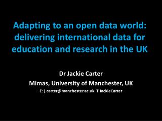 Dr Jackie Carter Mimas, University of Manchester, UK E: jrter@manchester.ac.uk T:JackieCarter