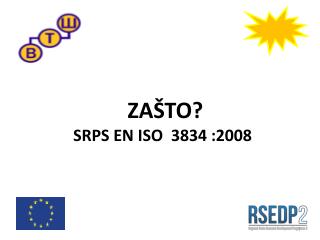ZAŠTO? SRPS EN ISO 3834 :2008