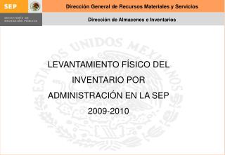 LEVANTAMIENTO FÍSICO DEL INVENTARIO POR ADMINISTRACIÓN EN LA SEP 2009-2010