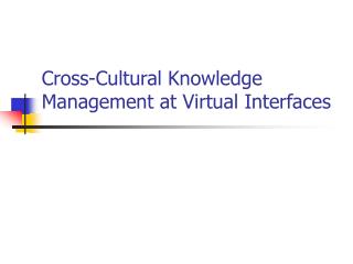 Cross-Cultural Knowledge Management at Virtual Interfaces