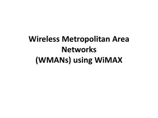 Wireless Metropolitan Area Networks (WMANs) using WiMAX