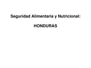 Seguridad Alimentaria y Nutricional: HONDURAS
