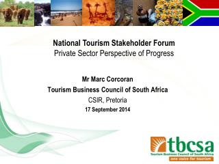 Mr Marc Corcoran Tourism Business Council of South Africa CSIR, Pretoria 17 September 2014