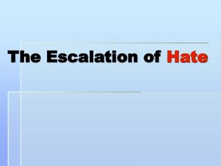 The Escalation of Hate