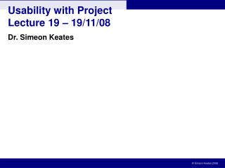 Usability with Project Lecture 19 – 19/11/08