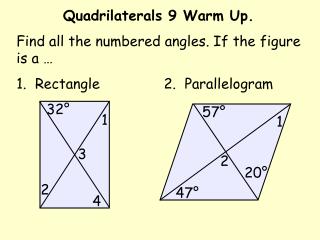 Quadrilaterals 9 Warm Up. Find all the numbered angles. If the figure is a …