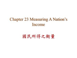 Chapter 23 Measuring A Nation’s Income
