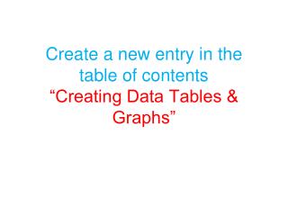 Create a new entry in the table of contents “Creating Data Tables &amp; Graphs”