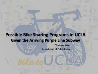 Possible Bike S haring P rograms in UCLA Given the Arriving Purple Line Subway