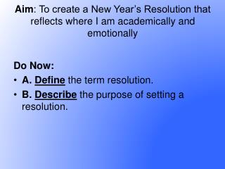 Aim : To create a New Year’s Resolution that reflects where I am academically and emotionally