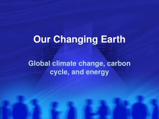 Our Changing Earth