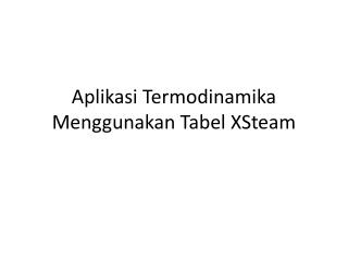 Aplikasi Termodinamika Menggunakan Tabel XSteam