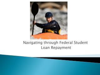 Navigating through Federal Student Loan Repayment