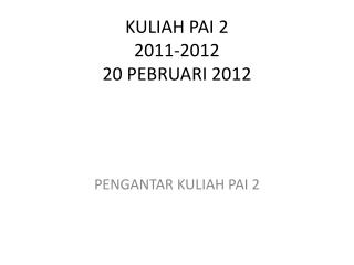 KULIAH PAI 2 2011-2012 20 PEBRUARI 2012