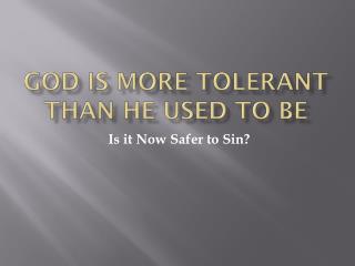 God Is More Tolerant than He Used to Be