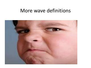 More wave definitions
