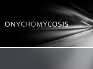 ONYCHOMYCOSIS