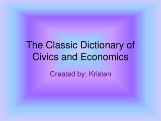 The Classic Dictionary of Civics and Economics