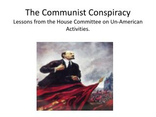 The Communist Conspiracy Lessons from the House Committee on Un-American Activities.