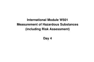 International Module W501 Measurement of Hazardous Substances (including Risk Assessment) Day 4