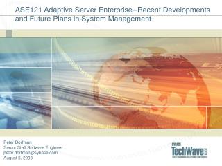 ASE121 Adaptive Server Enterprise--Recent Developments and Future Plans in System Management