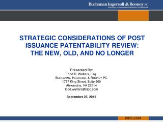 STRATEGIC CONSIDERATIONS OF POST ISSUANCE PATENTABILITY REVIEW: THE NEW, OLD, AND NO LONGER