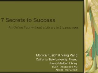 7 Secrets to Success An Online Tour without a Library in 3 Languages