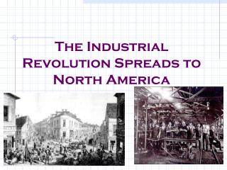 The Industrial Revolution Spreads to North America