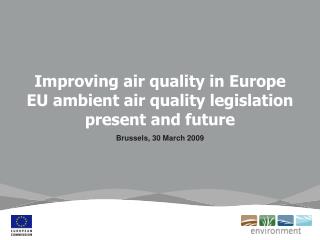 Improving air quality in Europe EU ambient air quality legislation present and future