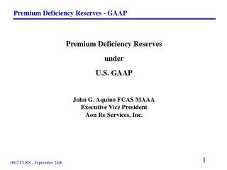Premium Deficiency Reserves under U.S. GAAP John G. Aquino FCAS MAAA Executive Vice President