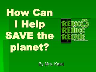 How Can I Help SAVE the planet?