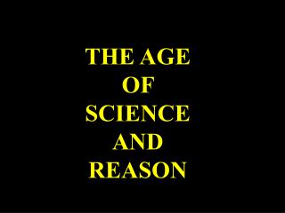 THE AGE OF SCIENCE AND REASON