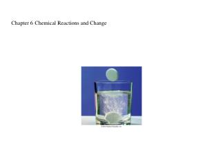 Chapter 6	 Chemical Reactions and Change